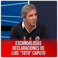 Escandalosas declaraciones de Luis “Toto” Caputo