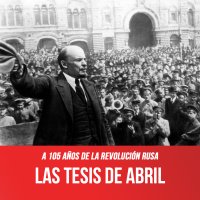 A 105 años de la Revolución Rusa / Las Tesis de Abril