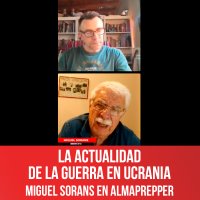 La actualidad  de la guerra en Ucrania - Miguel Sorans en AlmaPrepper