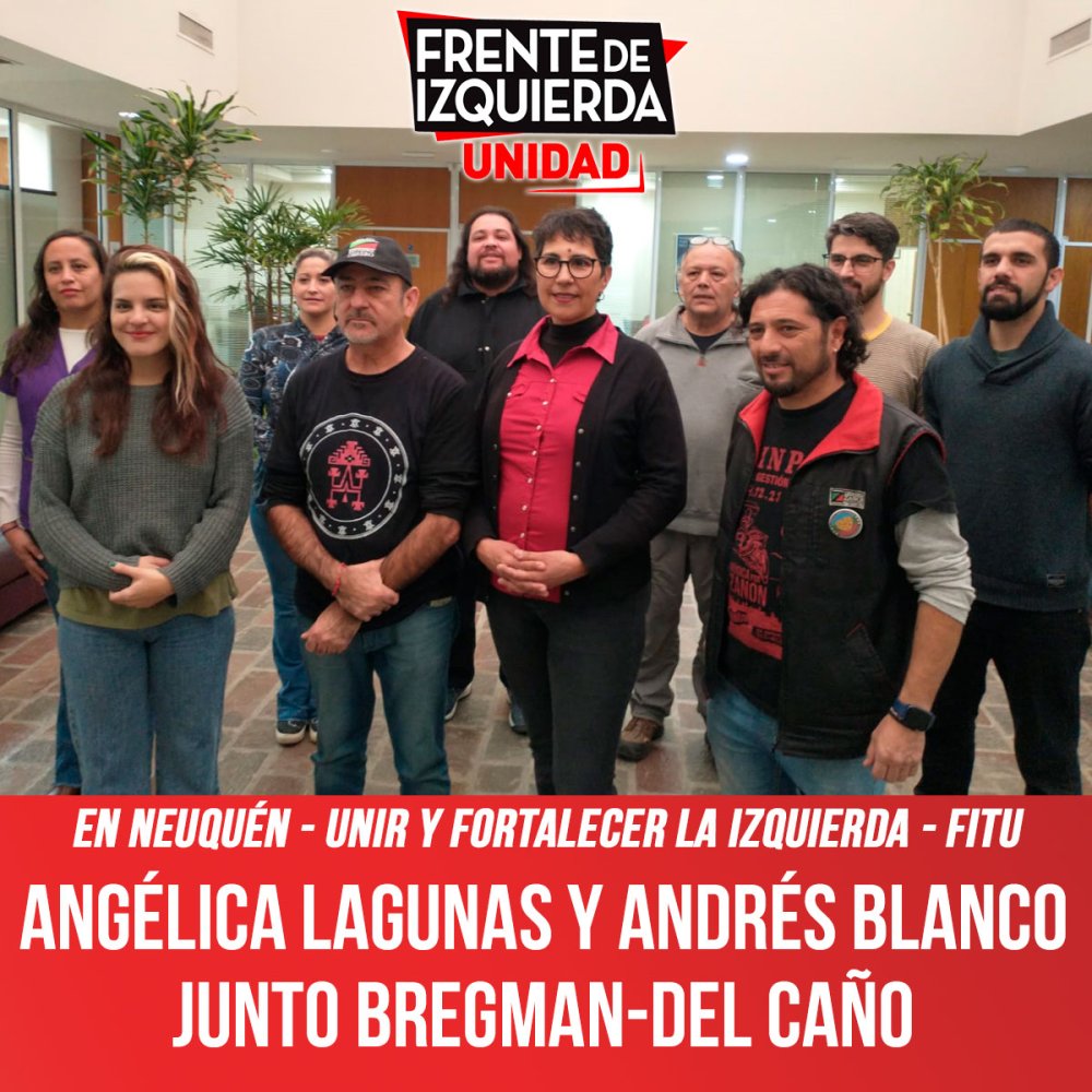En Neuquén - Unir y Fortalecer la Izquierda - FITU / Angélica Lagunas y Andrés Blanco junto Bregman-Del Caño
