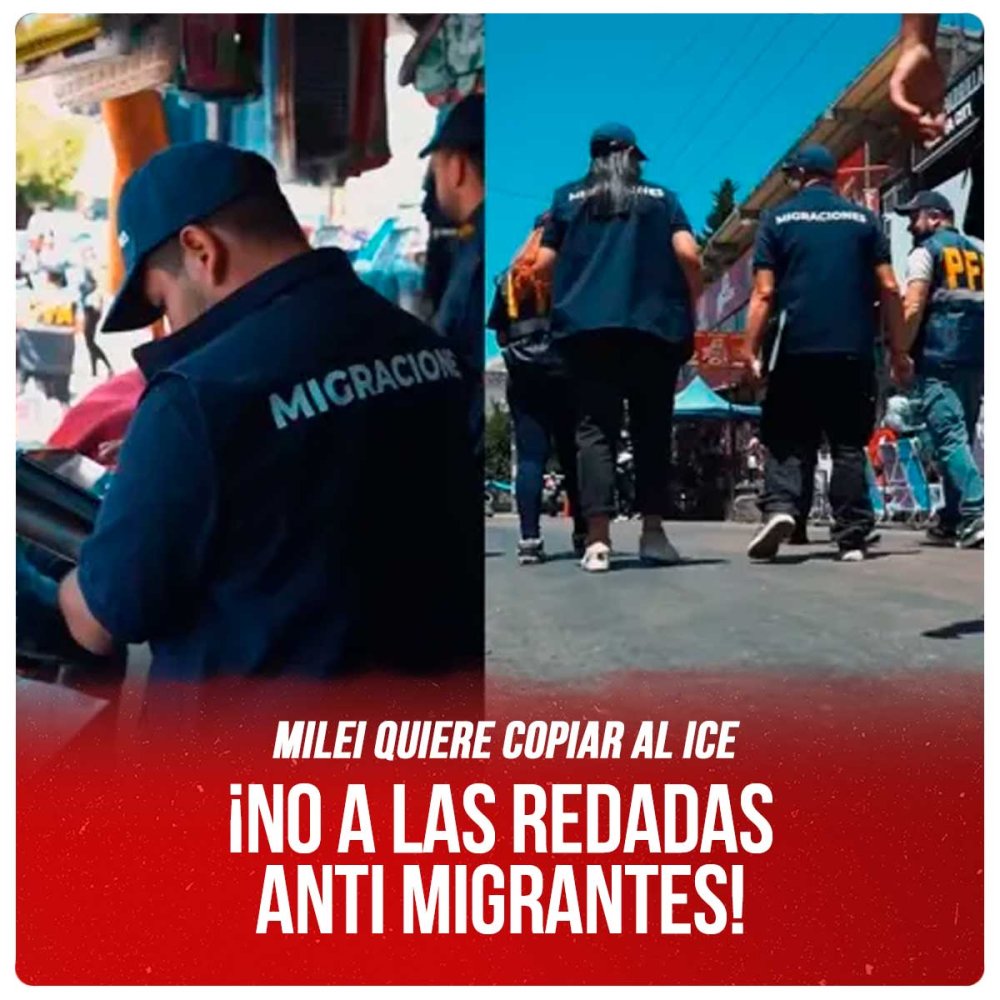 Milei quiere copiar al ICE / ¡No a las redadas anti migrantes!