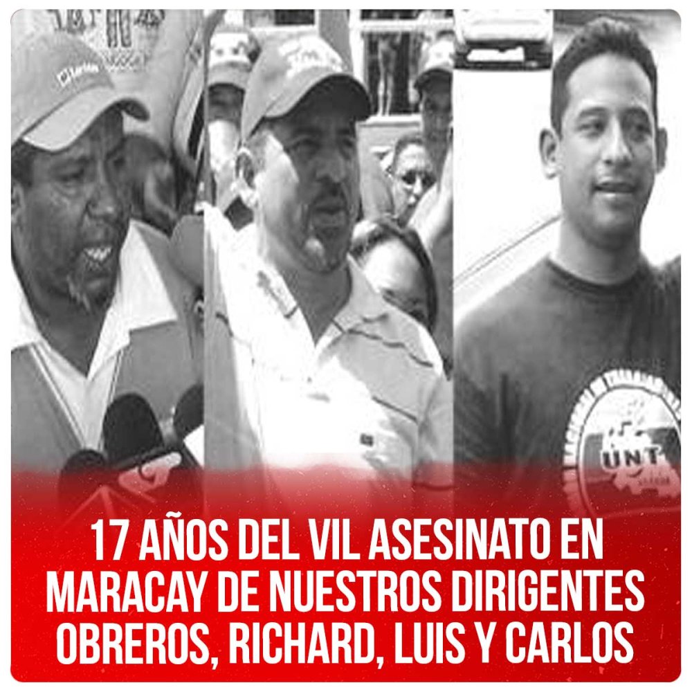 17 años del vil asesinato en Maracay de nuestros dirigentes obreros, Richard, Luis y Carlos