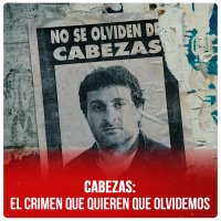 CABEZAS: El crimen que quieren que olvidemos