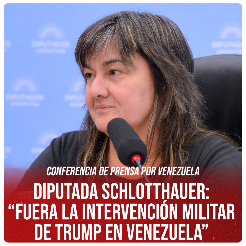 Conferencia de prensa por Venezuela / Diputada Schlotthauer: “Fuera la intervención militar de Trump en Venezuela”