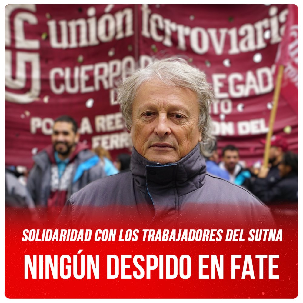 Solidaridad con los trabajadores del Sutna / Ningún despido en FATE