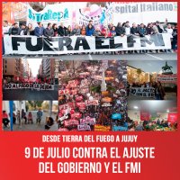 Desde Tierra del Fuego a Jujuy / 9 de julio contra el ajuste del gobierno y el FMI