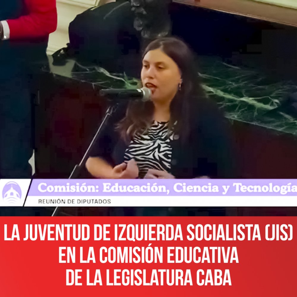 La Juventud de Izquierda Socialista (JIS) en la Comisión Educativa de la Legislatura CABA