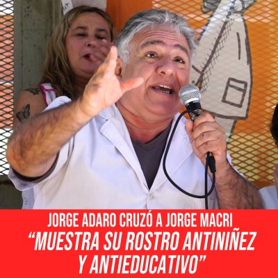 Jorge Adaro cruzó a Jorge Macri / “Muestra su rostro antiniñez y antieducativo&quot;