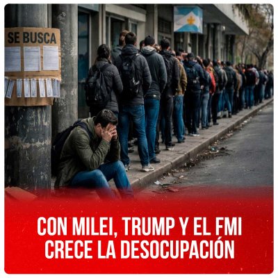 Con Milei, Trump y el FMI crece la desocupación