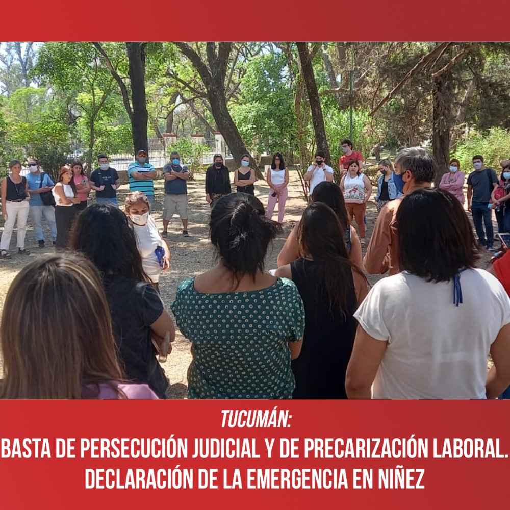 Tucumán: Basta de persecución judicial y de precarización laboral. Declaración de la Emergencia en niñez