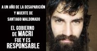 A un año de la desaparición y muerte de Santiago Maldonado: El gobierno de Macri fue y es responsable