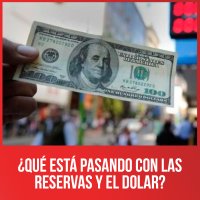 ¿Qué está pasando con las reservas y el dolar?