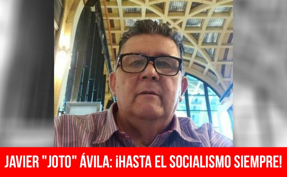 Javier &quot;Joto&quot; Ávila: ¡hasta el socialismo siempre!