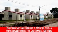 Lo que podemos hacer con la plata de la deuda y un verdadero impuesto a las grandes fortunas