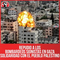 Repudio a los bombardeos sionistas en Gaza. Solidaridad con el pueblo palestino