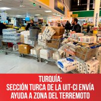 Turquía: Sección turca de la UIT-CI envía ayuda a zona del terremoto