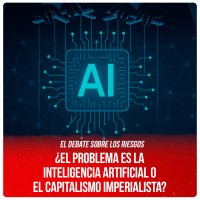 El debate sobre los riesgos / ¿El problema es la Inteligencia Artificial o el capitalismo imperialista?