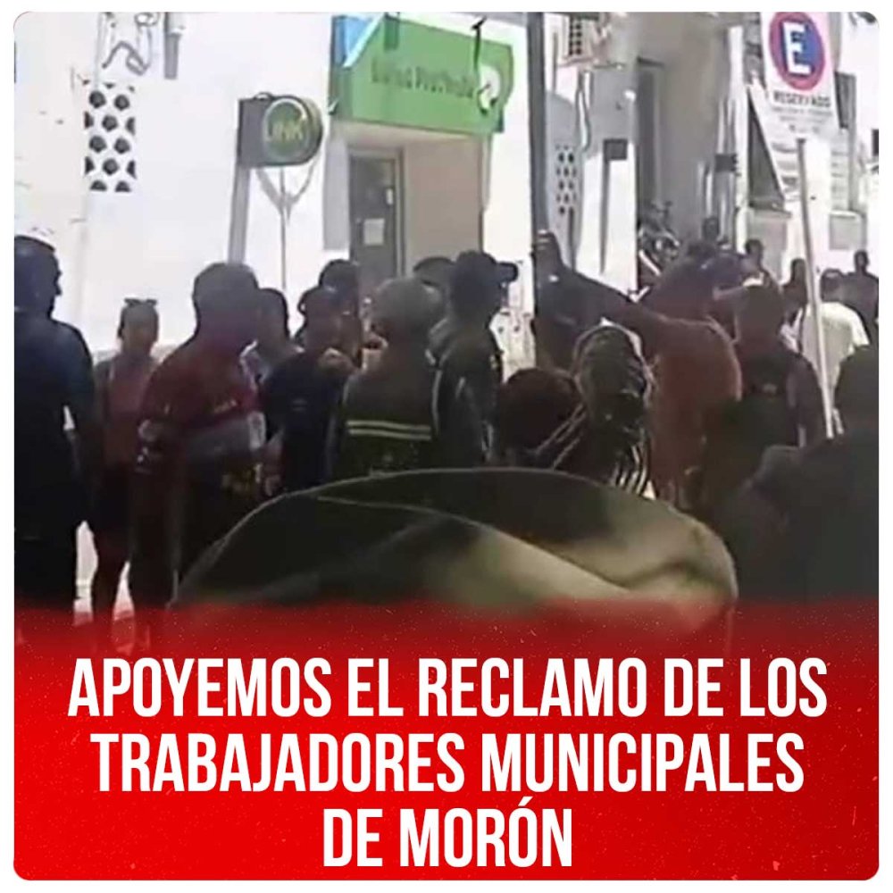 Apoyemos el reclamo de los trabajadores municipales de Morón
