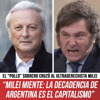 El “Pollo” Sobrero cruzó al ultraderechista Milei / “Milei miente: la decadencia de Argentina es el capitalismo”