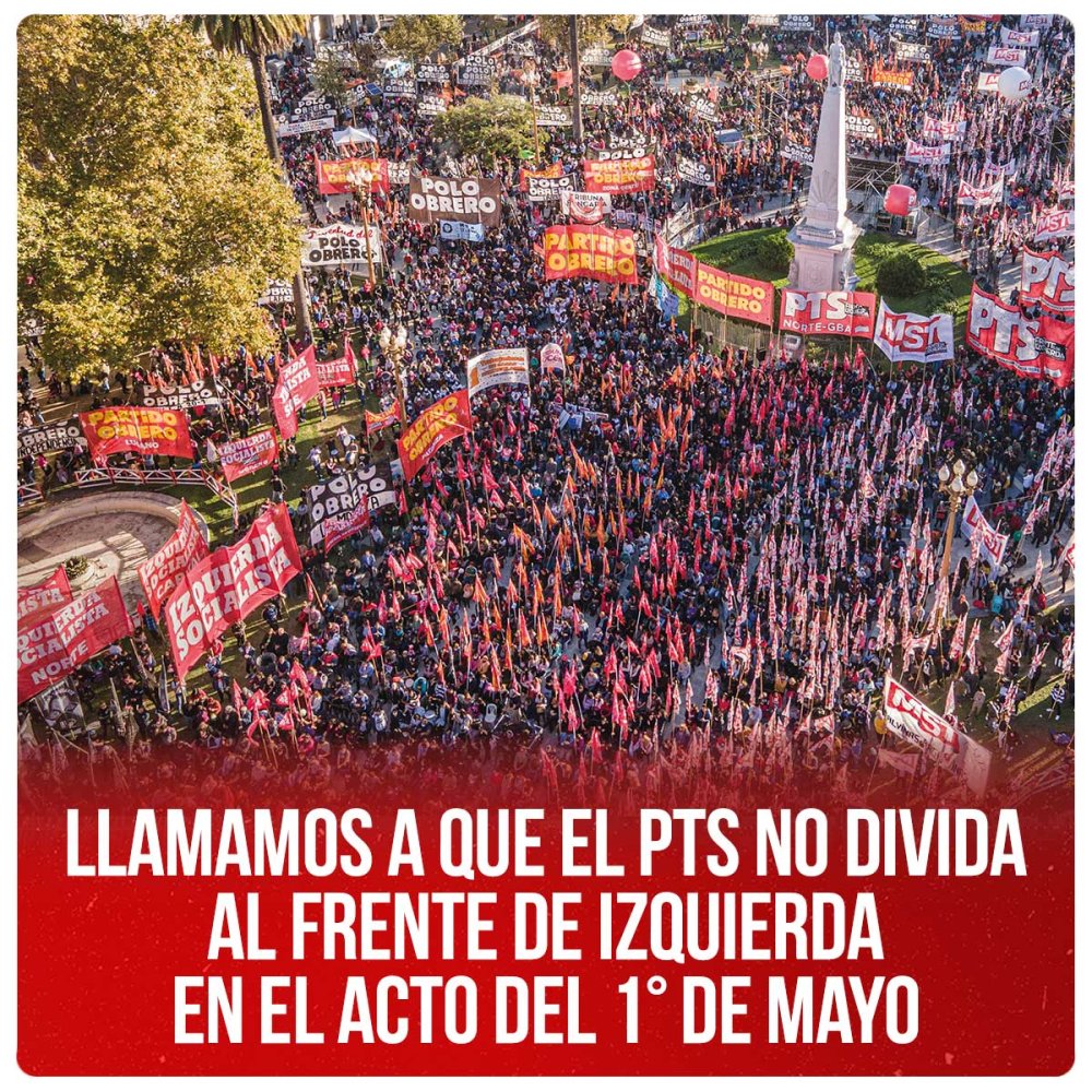 Llamamos a que el PTS no divida al Frente de Izquierda en el acto del 1° de Mayo