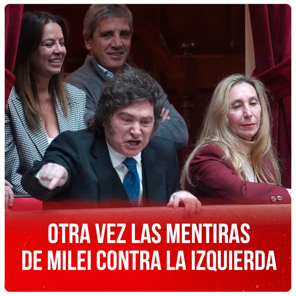 Otra vez las mentiras de Milei contra la izquierda