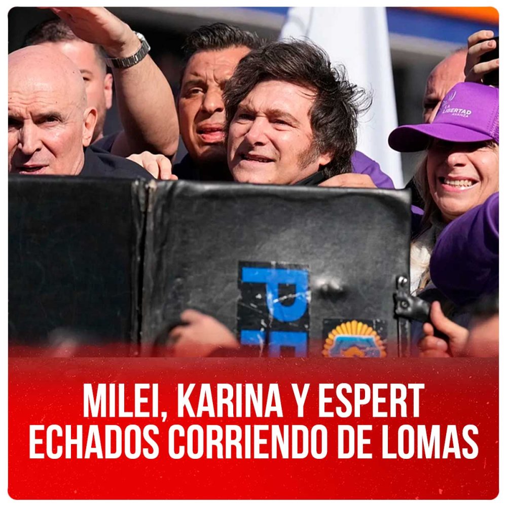 Milei, Karina y Espert echados corriendo de Lomas