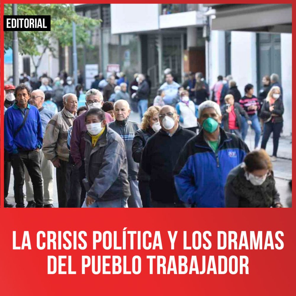 La crisis política y los dramas del pueblo trabajador