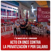 1° de marzo Día del Ferroviario / Acto en Once contra la privatización y por salario