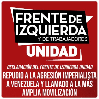 Declaración del Frente de Izquierda Unidad / Repudio a la agresión imperialista a Venezuela y llamado a la más amplia movilización