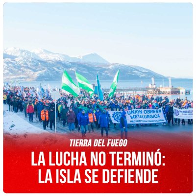 Tierra del Fuego / La lucha no terminó: la isla se defiende
