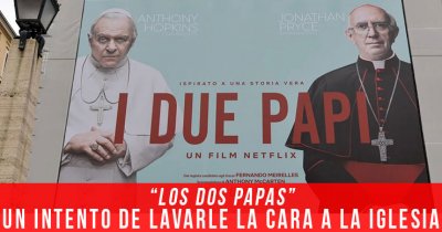 “Los dos papas”: un intento de lavarle la cara a la Iglesia