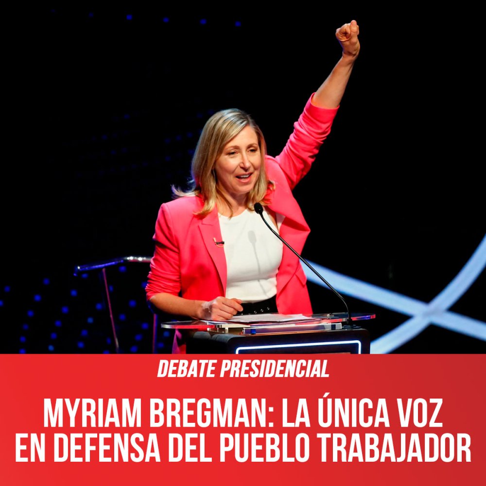 Debate presidencial / Myriam Bregman: la única voz en defensa del pueblo trabajador