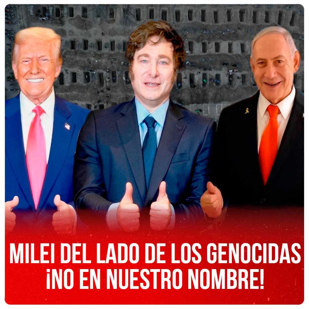 Milei del lado de los genocidas ¡No en nuestro nombre!