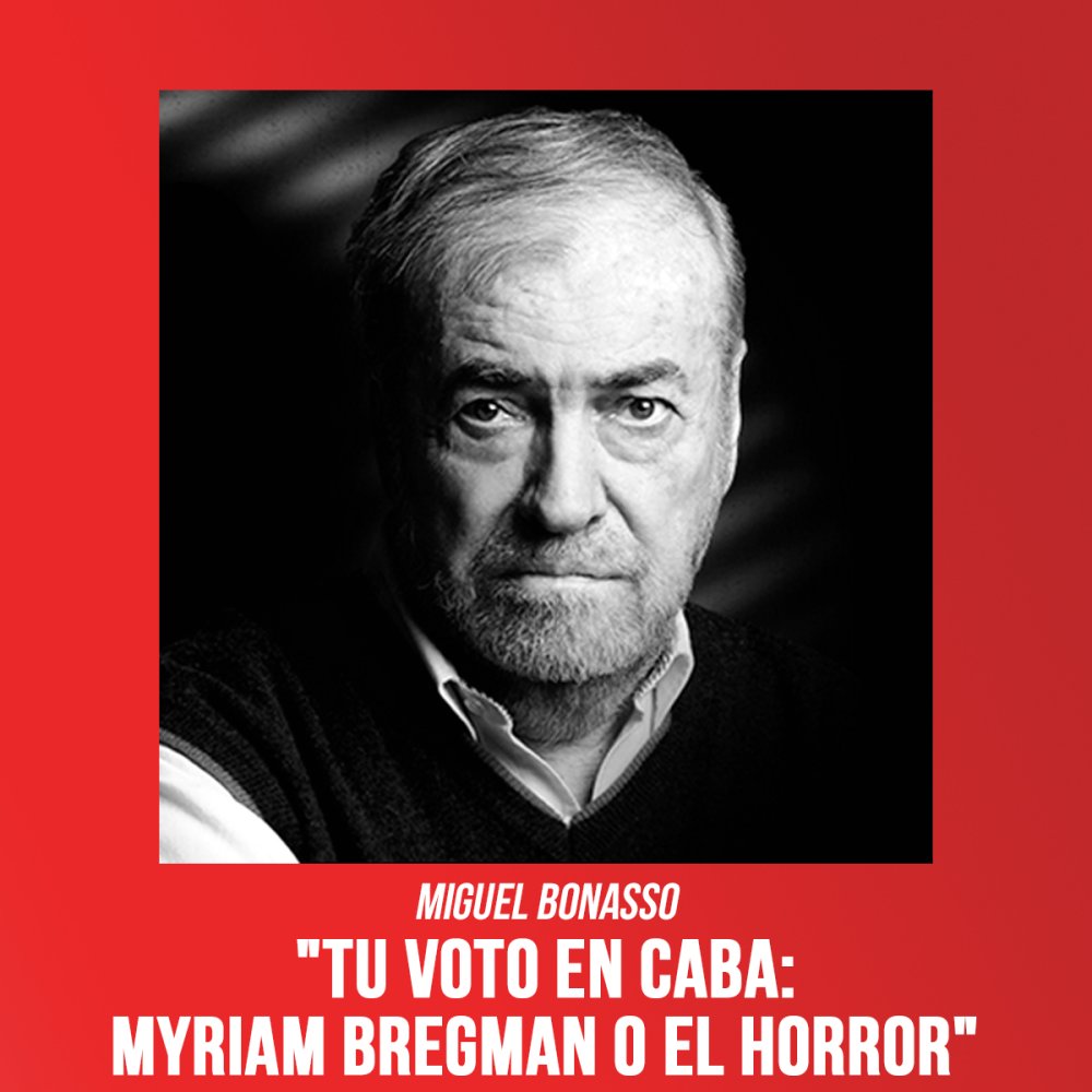 Miguel Bonasso, &quot;Tu voto en CABA: Myriam Bregman o el horror&quot;