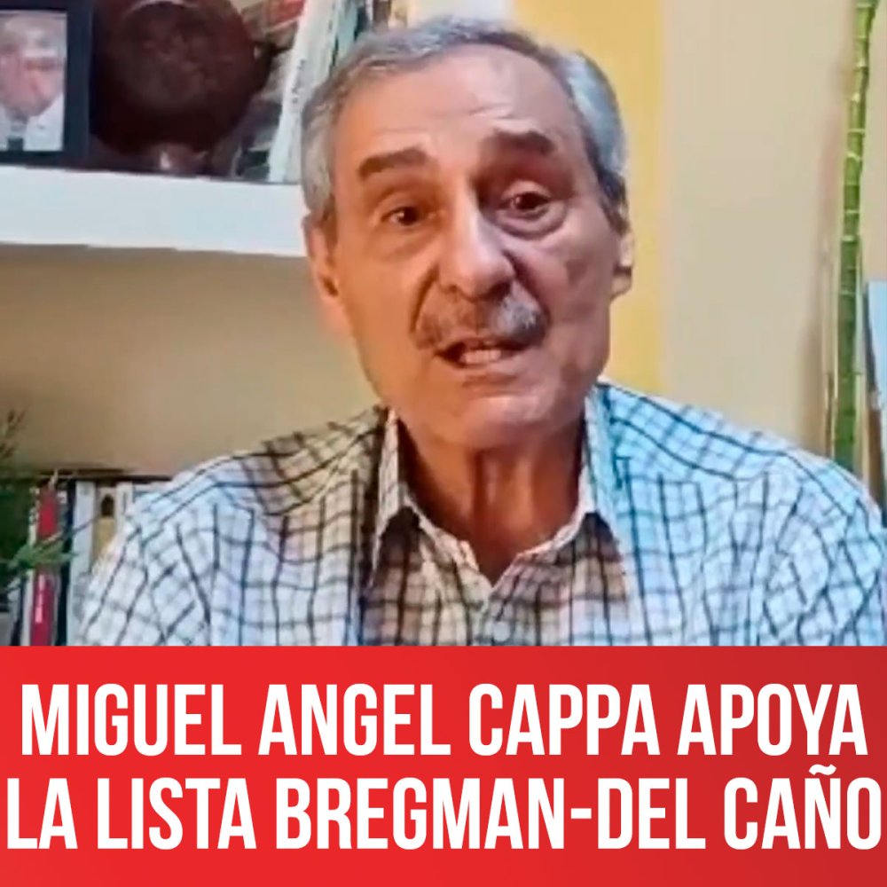 Miguel Angel Cappa apoya la lista Bregman-Del Caño