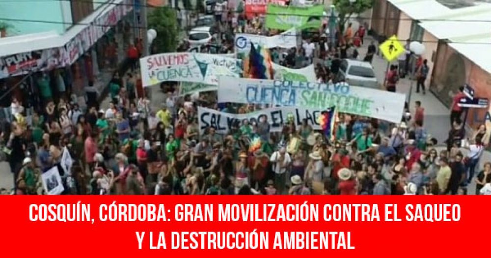 Cosquín, Córdoba: Gran movilización contra el saqueo y la destrucción ambiental