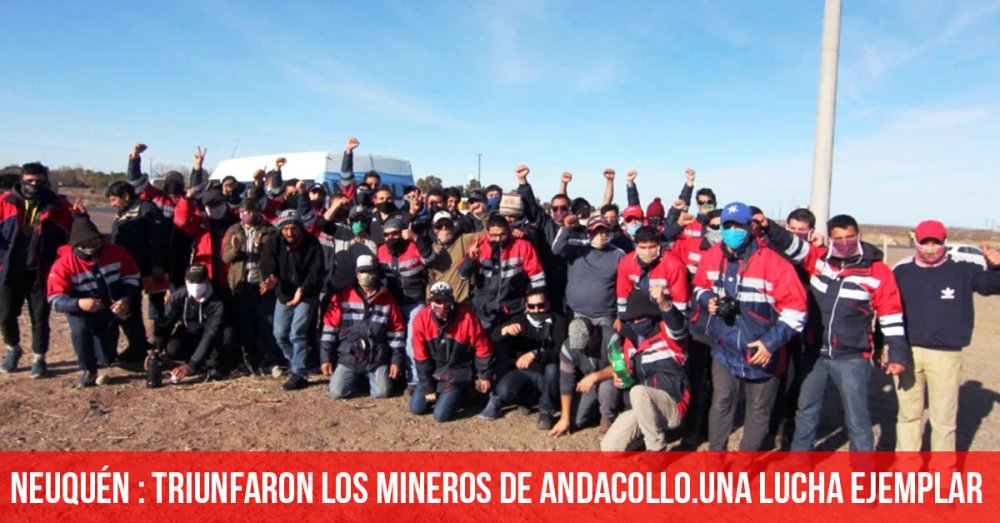 Neuquén: triunfaron los mineros de Andacollo/Una lucha ejemplar