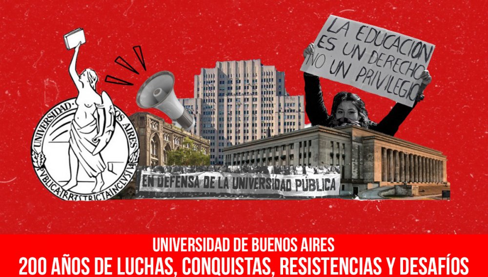 Universidad de Buenos Aires / 200 años de luchas, conquistas, resistencias y desafíos