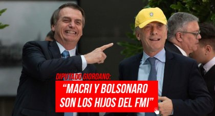 Diputado Giordano: “Macri y Bolsonaro son los hijos del FMI”