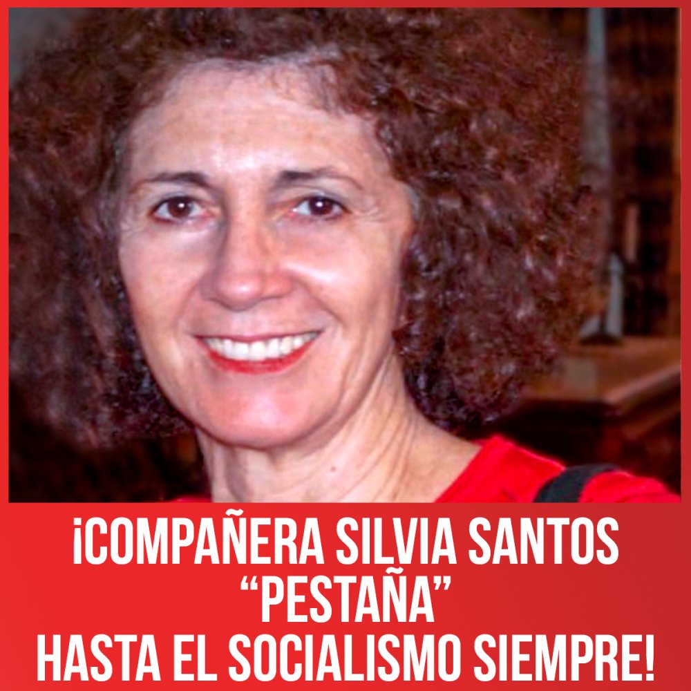¡Compañera Silvia Santos “Pestaña” hasta el socialismo siempre!