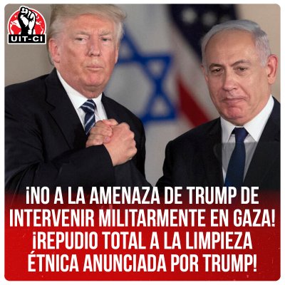 ¡No a la amenaza de Trump de intervenir militarmente en Gaza! ¡Repudio total a la limpieza étnica anunciada por Trump!