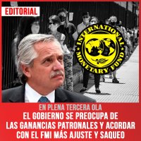 En plena tercera ola / El gobierno se preocupa de las ganancias patronales y en acordar con el FMI más ajuste y saqueo