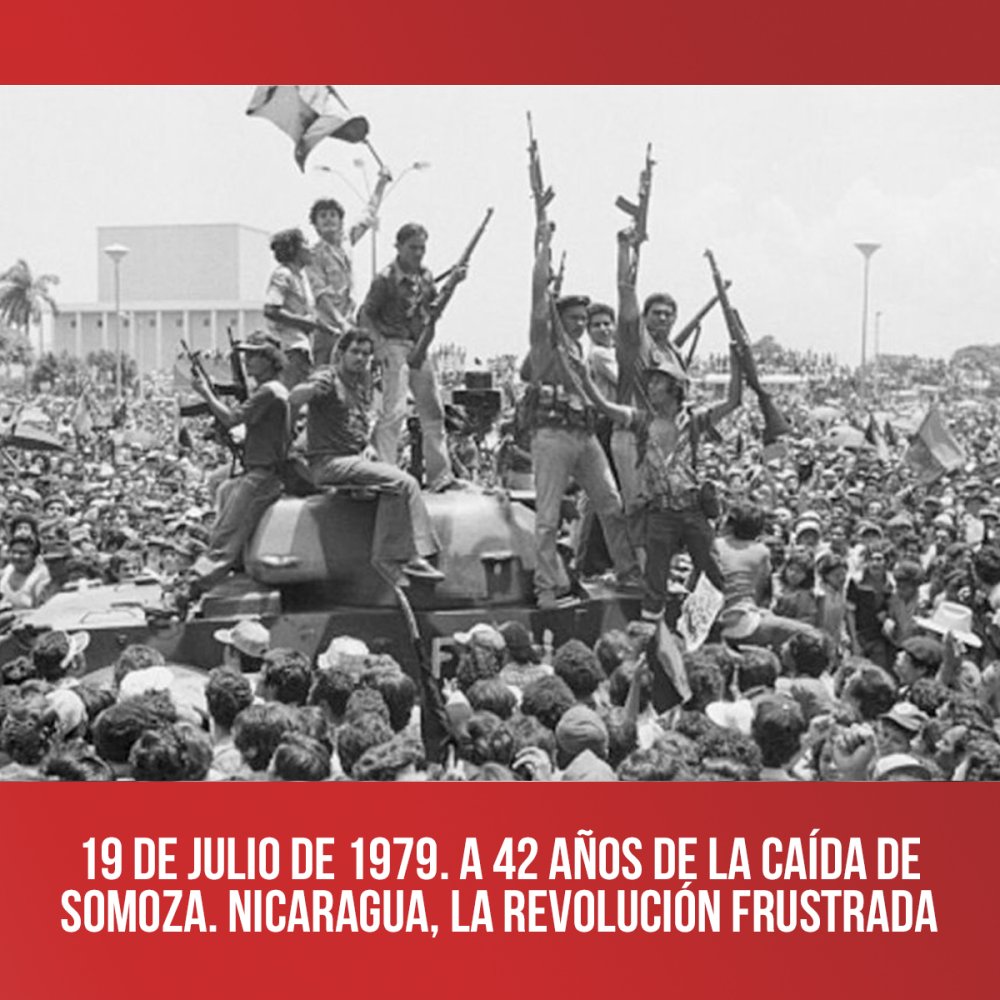 19 de julio de 1979. A 42 años de la caída de Somoza. Nicaragua, la revolución frustrada