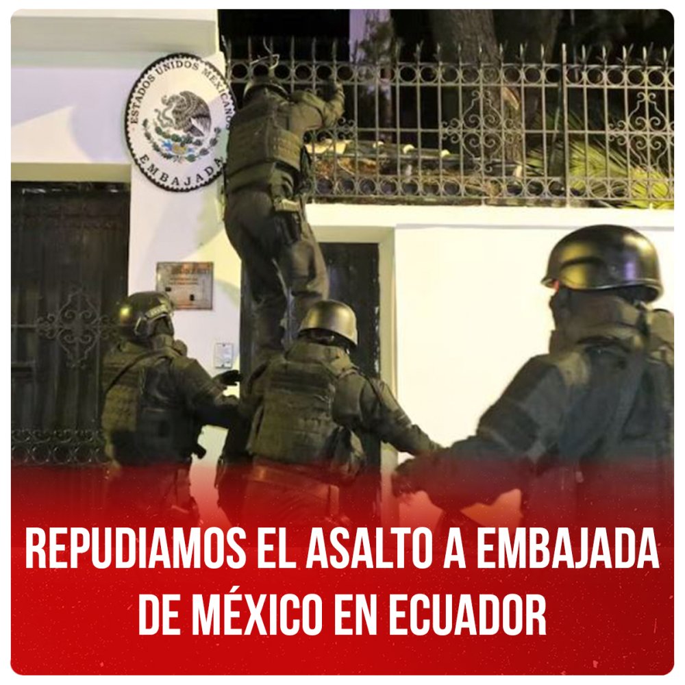 Repudiamos el asalto a embajada de México en Ecuador