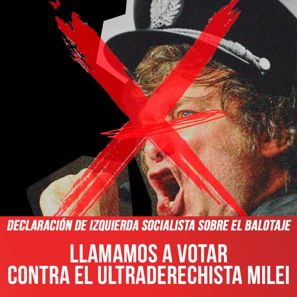 Declaración de Izquierda Socialista sobre el balotaje / Llamamos a votar contra el ultraderechista Milei