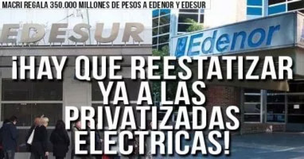Macri regala 350 millones de pesos a Edenor y Edesur: ¡Hay que reestatizar ya a las privatizadas eléctricas!