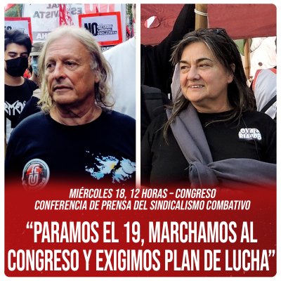 Miércoles 18, 12 horas – Congreso / Conferencia de prensa del sindicalismo combativo “Paramos el 19, marchamos al Congreso y exigimos plan de lucha”