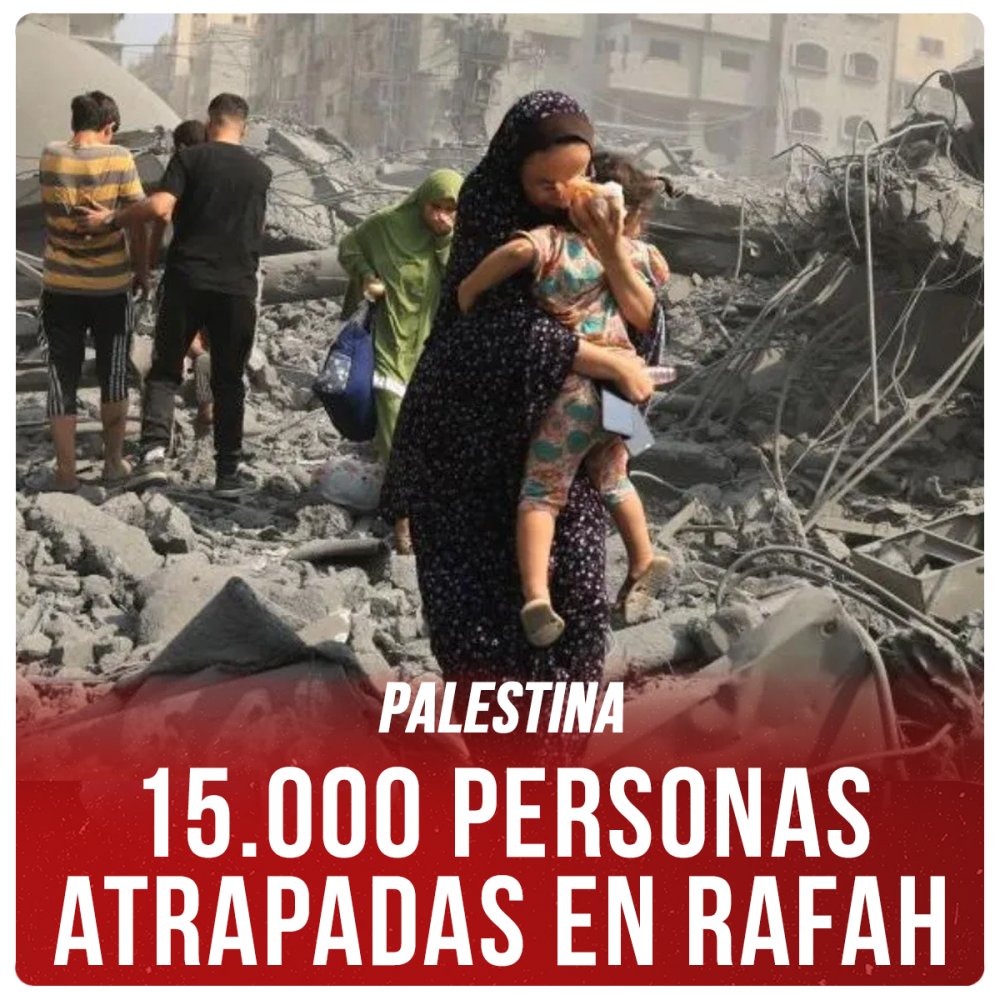 Palestina / 15.000 personas atrapadas en Rafah