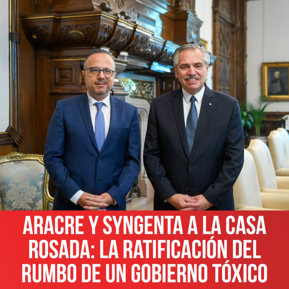 Aracre y Syngenta a la Casa Rosada: la ratificación del rumbo de un gobierno tóxico