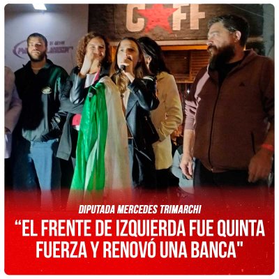 Diputada Mercedes Trimarchi / “EL FRENTE DE IZQUIERDA FUE QUINTA FUERZA Y RENOVÓ UNA BANCA"